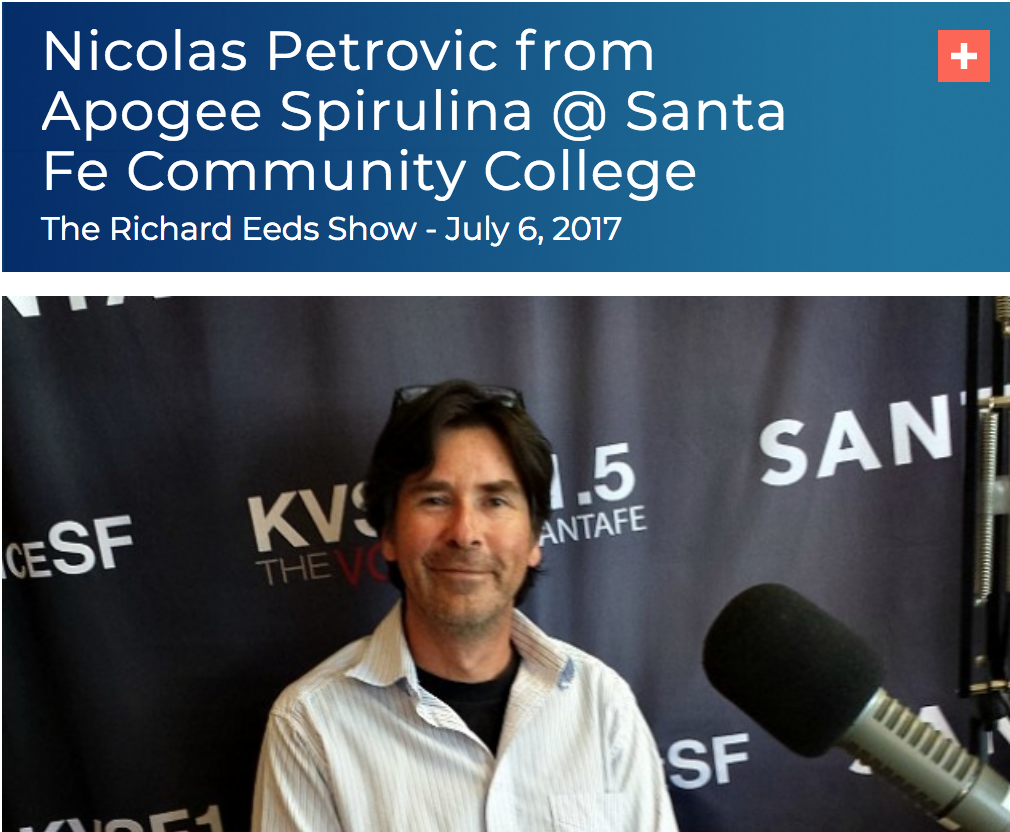 ABOUT SEARCH Podcasts Nicolas Petrovic from Apogee Spirulina @ Santa Fe Community College The Richard Eeds Show - July 6, 2017